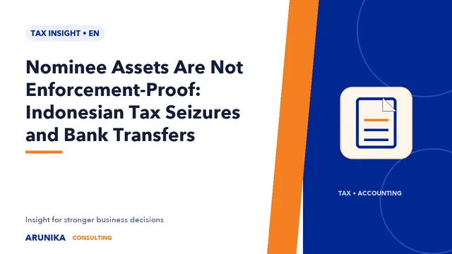Nominee Assets Are Not Enforcement-Proof: Indonesian Tax Seizures and Bank Transfers