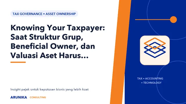 Knowing Your Taxpayer: Saat Struktur Grup, Beneficial Owner, dan Valuasi Aset Harus Bercerita Sama